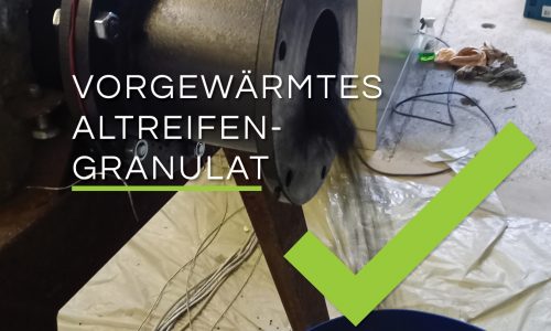 Erstes vorgewärmtes Reifengranulat erfolgreich produziert!